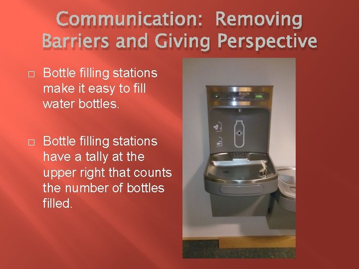 Communication: Removing Barriers and Giving Perspective � Bottle filling stations make it easy to