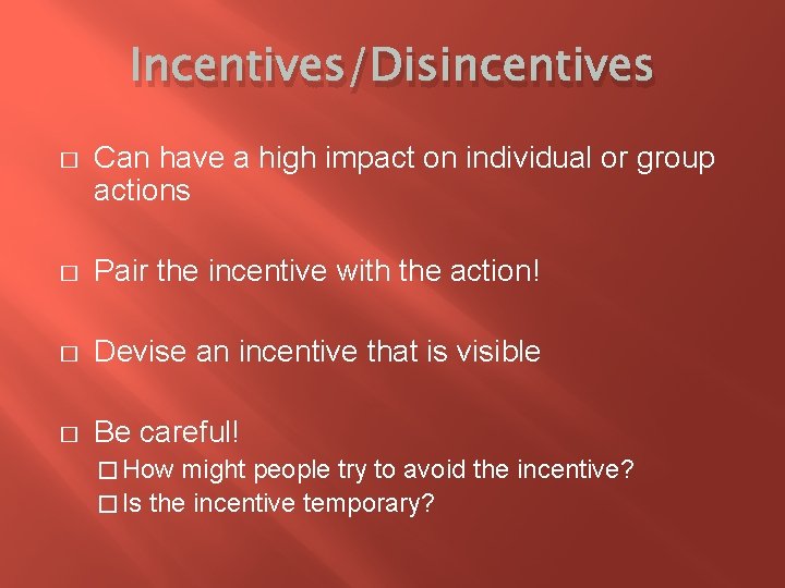 Incentives/Disincentives � Can have a high impact on individual or group actions � Pair