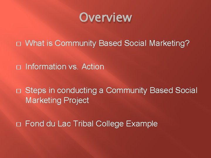 Overview � What is Community Based Social Marketing? � Information vs. Action � Steps