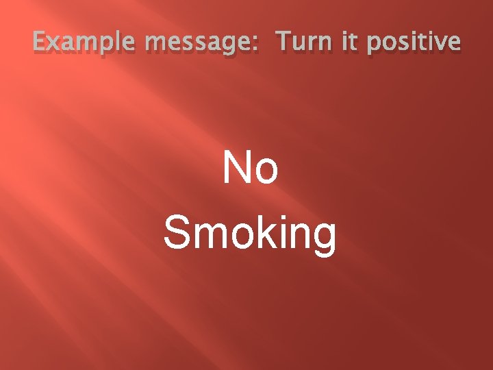 Example message: Turn it positive No Smoking 
