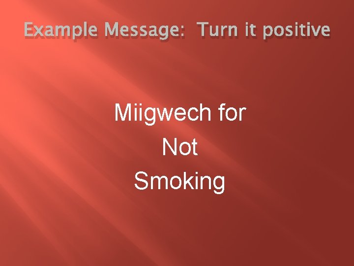 Example Message: Turn it positive Miigwech for Not Smoking 