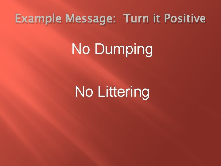 Example Message: Turn it Positive No Dumping No Littering 