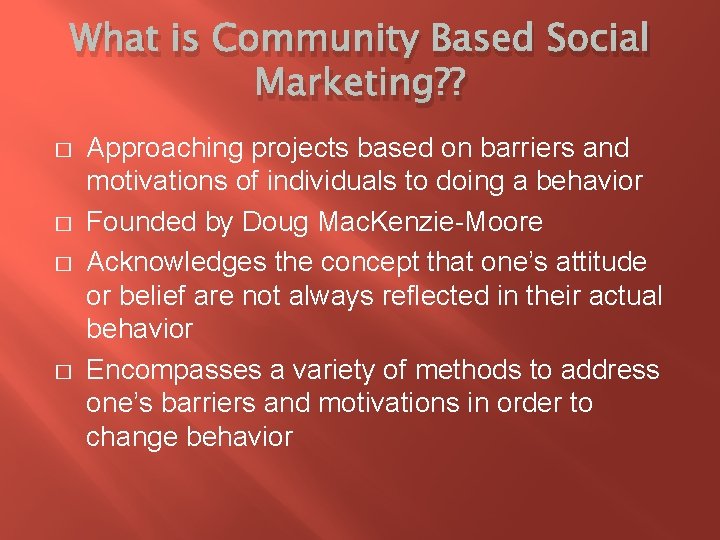 What is Community Based Social Marketing? ? � � Approaching projects based on barriers