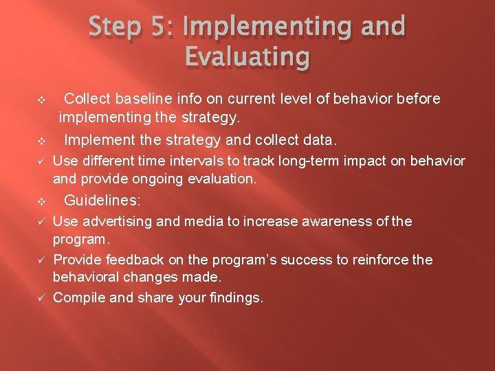 Step 5: Implementing and Evaluating v v ü v Collect baseline info on current