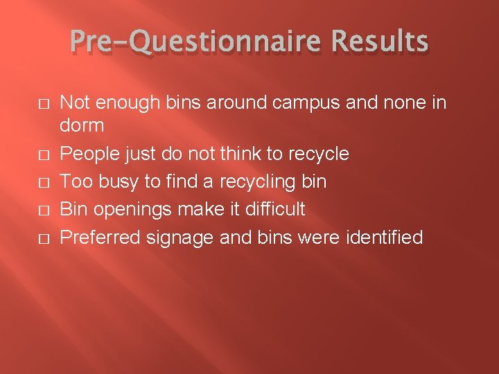 Pre-Questionnaire Results � � � Not enough bins around campus and none in dorm