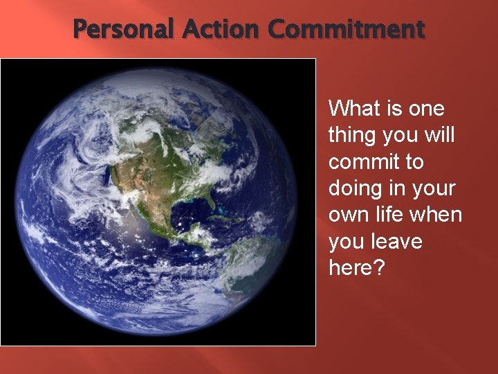 Personal Action Commitment What is one thing you will commit to doing in your