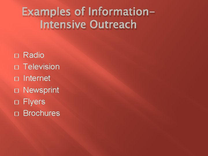 Examples of Information. Intensive Outreach � � � Radio Television Internet Newsprint Flyers Brochures