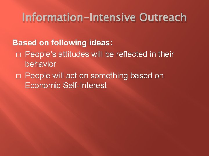 Information-Intensive Outreach Based on following ideas: � People’s attitudes will be reflected in their
