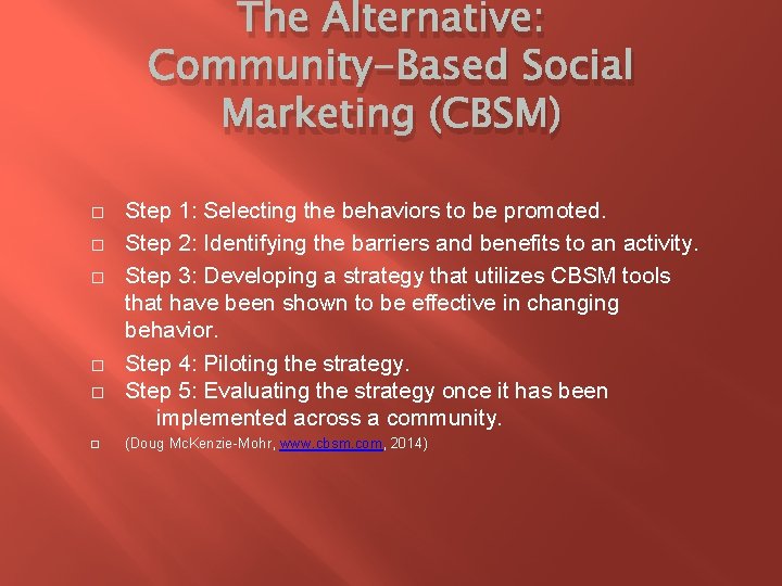 The Alternative: Community-Based Social Marketing (CBSM) � � � Step 1: Selecting the behaviors
