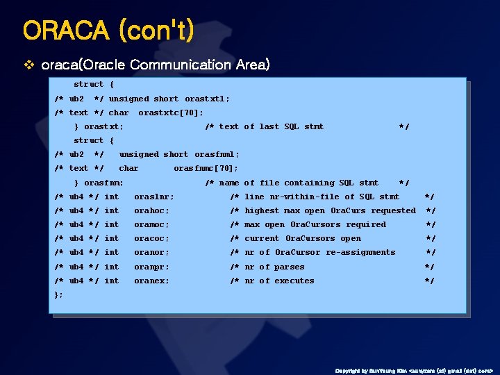 ORACA (con't) v oraca(Oracle Communication Area) struct { /* ub 2 */ unsigned short