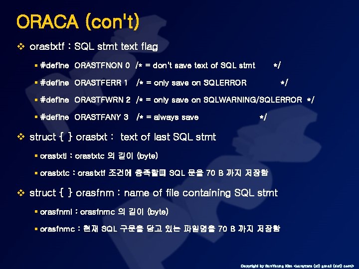 ORACA (con't) v orastxtf : SQL stmt text flag § #define ORASTFNON 0 /*
