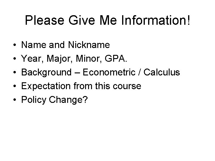 Please Give Me Information! • • • Name and Nickname Year, Major, Minor, GPA.