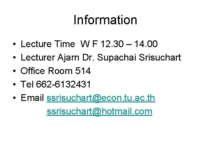 Information • • • Lecture Time W F 12. 30 – 14. 00 Lecturer