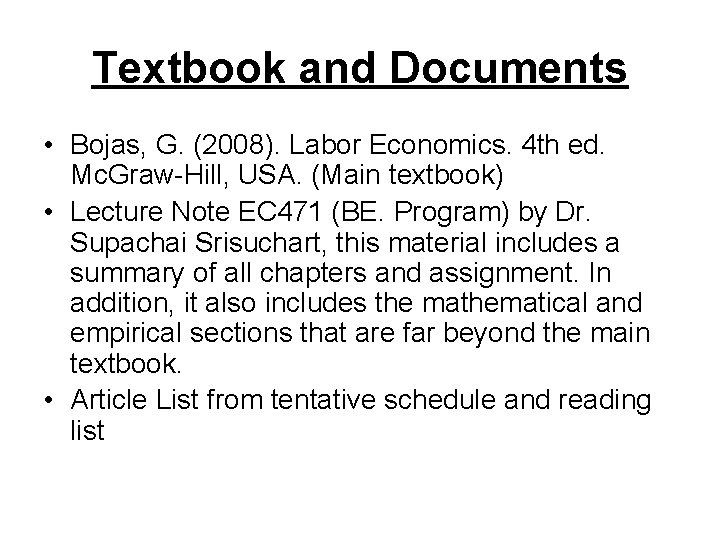 Textbook and Documents • Bojas, G. (2008). Labor Economics. 4 th ed. Mc. Graw-Hill,