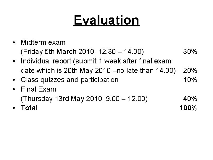 Evaluation • Midterm exam (Friday 5 th March 2010, 12. 30 – 14. 00)