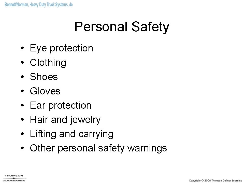 Personal Safety • • Eye protection Clothing Shoes Gloves Ear protection Hair and jewelry