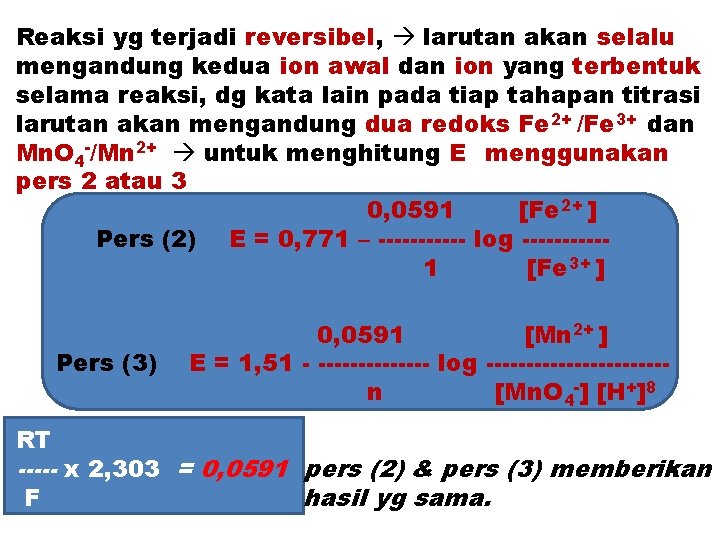 Reaksi yg terjadi reversibel, larutan akan selalu mengandung kedua ion awal dan ion yang