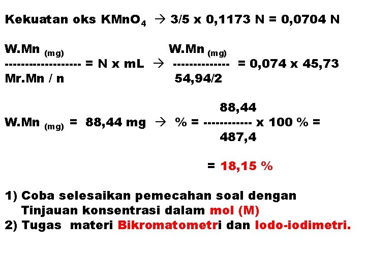 Kekuatan oks KMn. O 4 3/5 x 0, 1173 N = 0, 0704 N