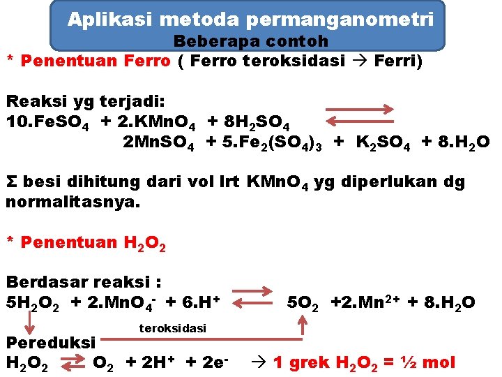 Aplikasi metoda permanganometri Beberapa contoh * Penentuan Ferro ( Ferro teroksidasi Ferri) Reaksi yg