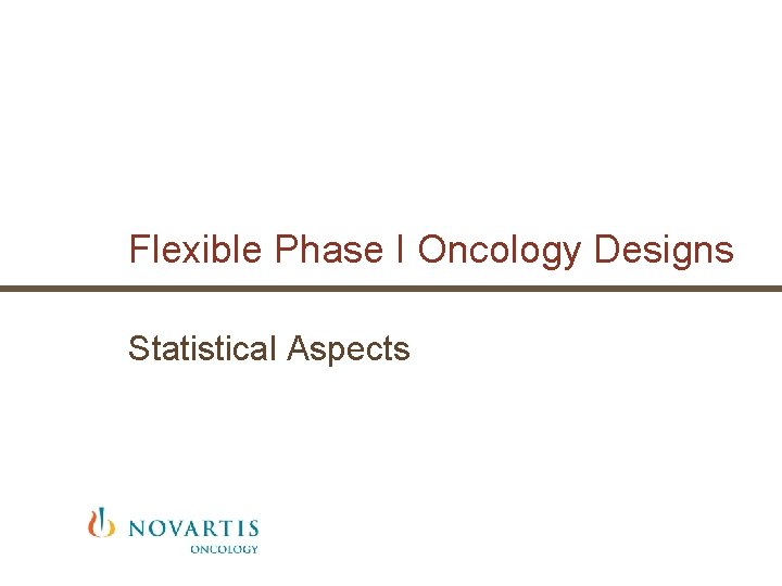 Flexible Phase I Oncology Designs Statistical Aspects Flexible Phase I Oncology Designs Statistical Aspects