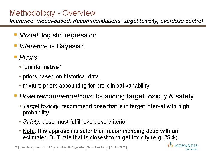 Methodology - Overview Inference: model-based. Recommendations: target toxicity, overdose control § Model: logistic regression Methodology - Overview Inference: model-based. Recommendations: target toxicity, overdose control § Model: logistic regression
