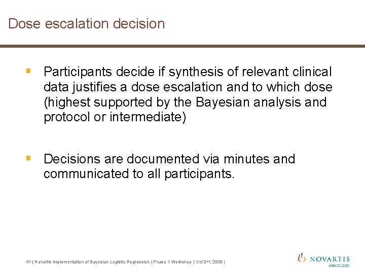 Dose escalation decision § Participants decide if synthesis of relevant clinical data justifies a Dose escalation decision § Participants decide if synthesis of relevant clinical data justifies a