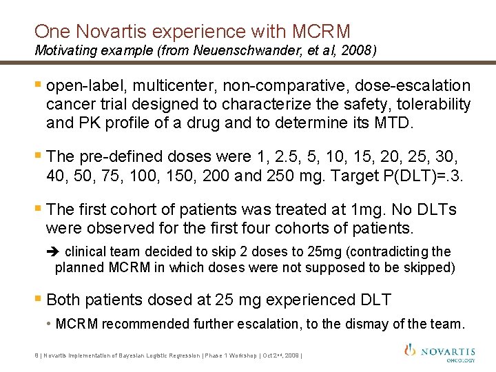 One Novartis experience with MCRM Motivating example (from Neuenschwander, et al, 2008) § open-label, One Novartis experience with MCRM Motivating example (from Neuenschwander, et al, 2008) § open-label,