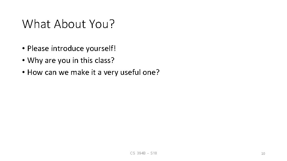 What About You? • Please introduce yourself! • Why are you in this class?