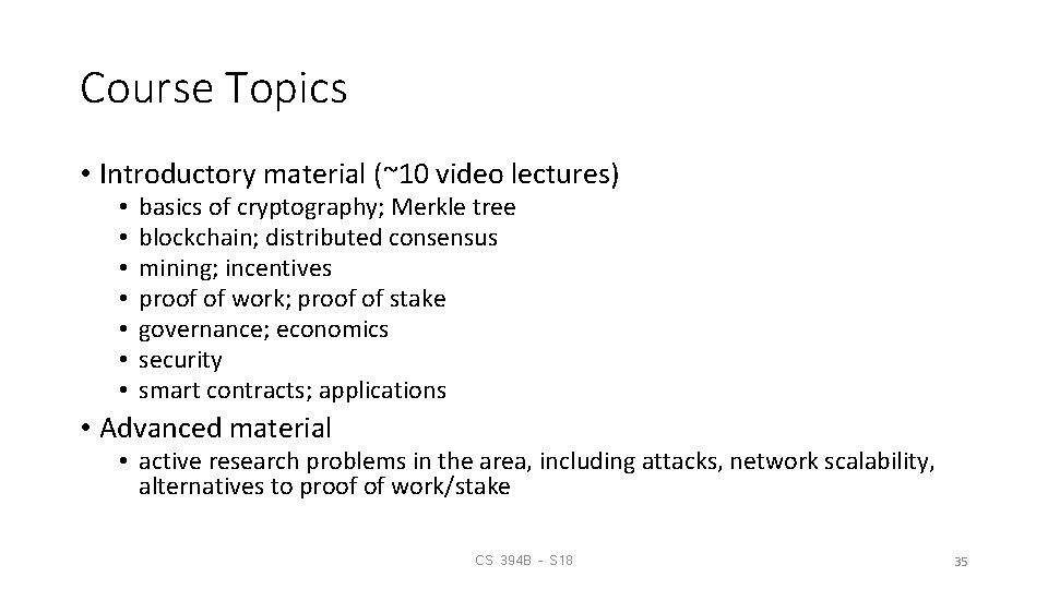 Course Topics • Introductory material (~10 video lectures) • • basics of cryptography; Merkle