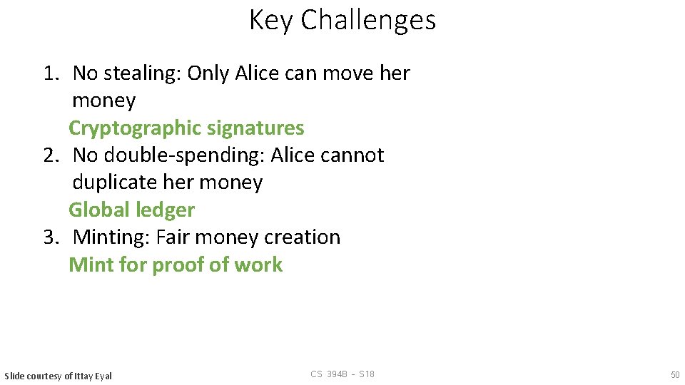 Key Challenges 1. No stealing: Only Alice can move her money Cryptographic signatures 2.