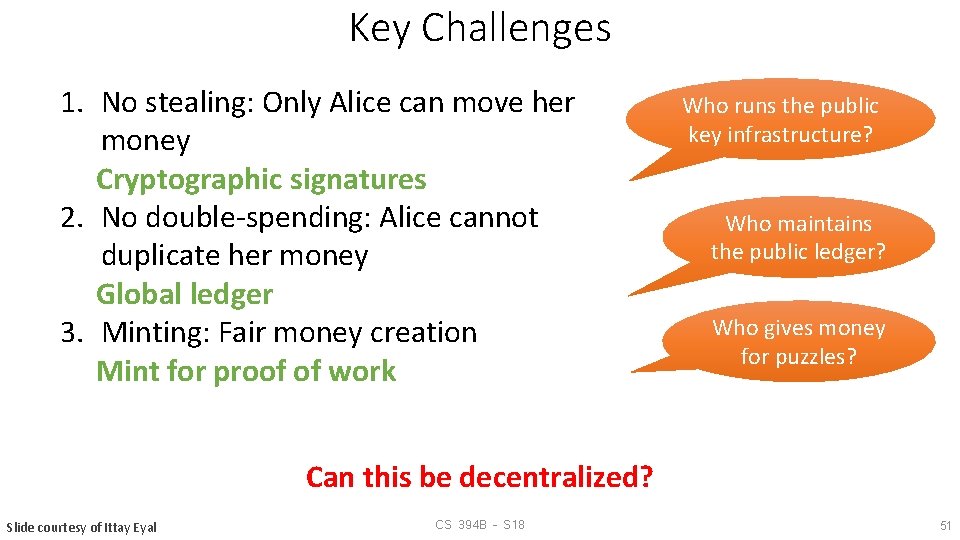 Key Challenges 1. No stealing: Only Alice can move her money Cryptographic signatures 2.