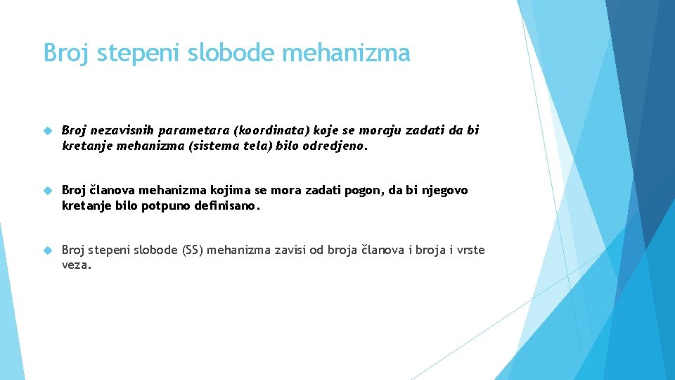 Broj stepeni slobode mehanizma Broj nezavisnih parametara (koordinata) koje se moraju zadati da bi