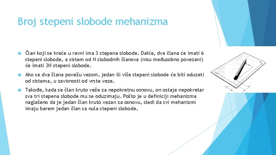 Broj stepeni slobode mehanizma Član koji se kreće u ravni ima 3 stepena slobode.