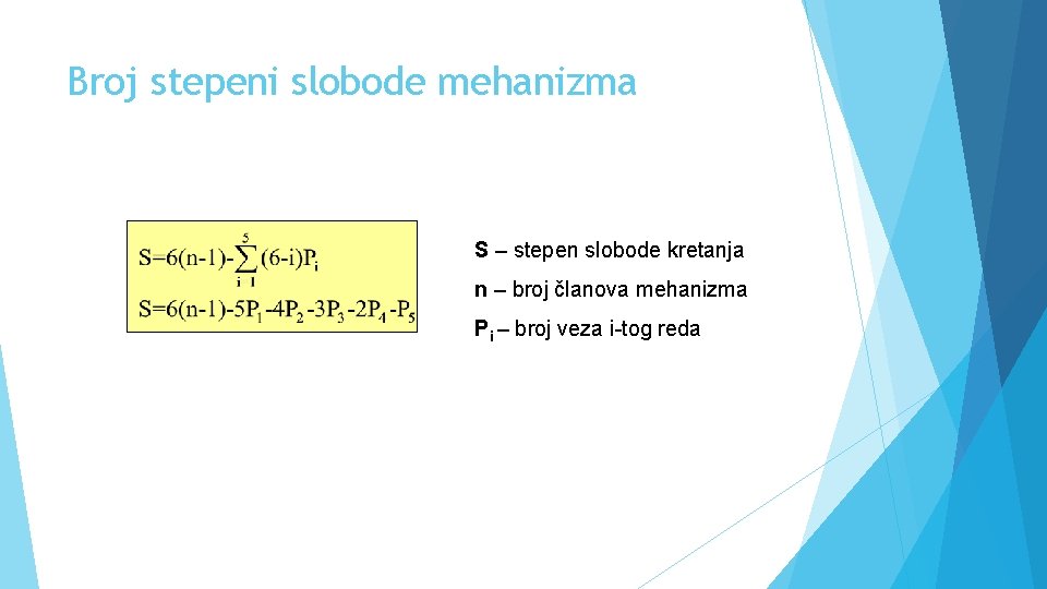 Broj stepeni slobode mehanizma S – stepen slobode kretanja n – broj članova mehanizma