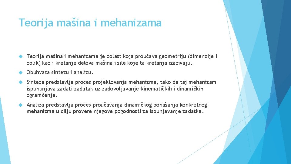 Teorija mašina i mehanizama je oblast koja proučava geometriju (dimenzije i oblik) kao i