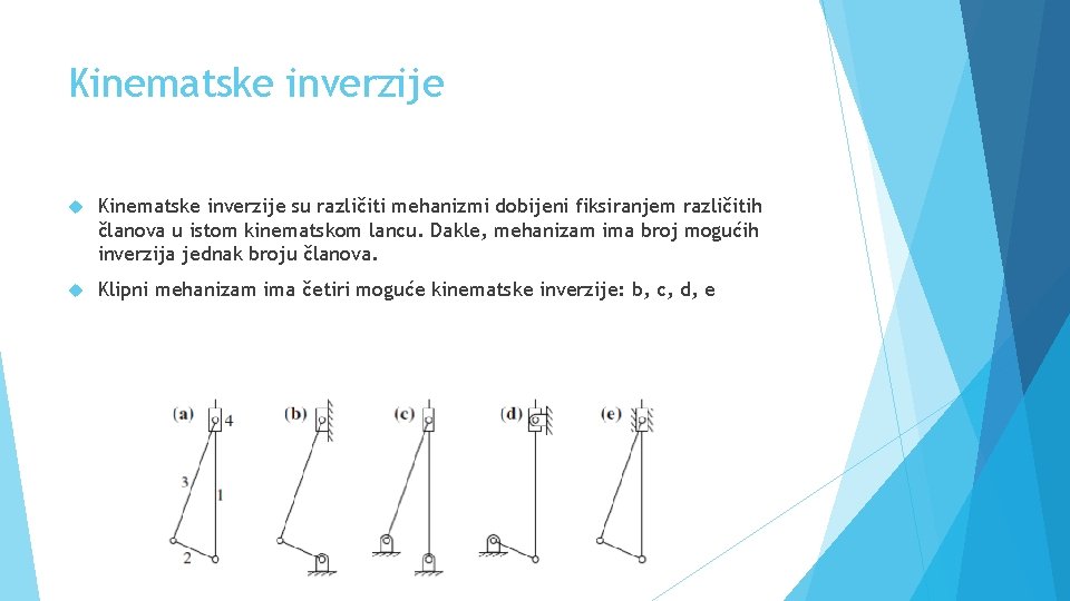 Kinematske inverzije su različiti mehanizmi dobijeni fiksiranjem različitih članova u istom kinematskom lancu. Dakle,