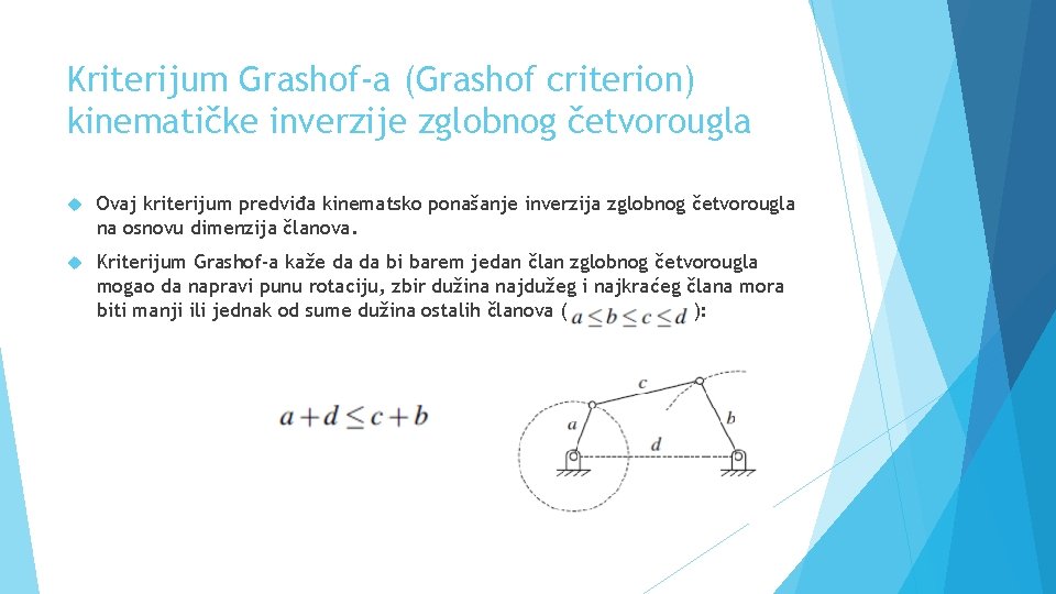 Kriterijum Grashof-a (Grashof criterion) kinematičke inverzije zglobnog četvorougla Ovaj kriterijum predviđa kinematsko ponašanje inverzija