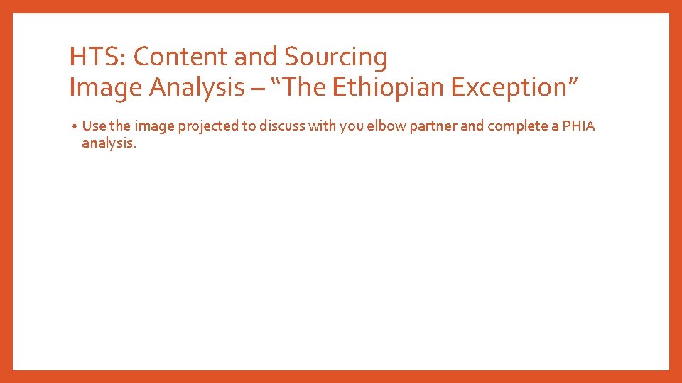 HTS: Content and Sourcing Image Analysis – “The Ethiopian Exception” • Use the image