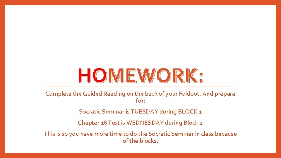 HOMEWORK: Complete the Guided Reading on the back of your Foldout. And prepare for: HOMEWORK: Complete the Guided Reading on the back of your Foldout. And prepare for: