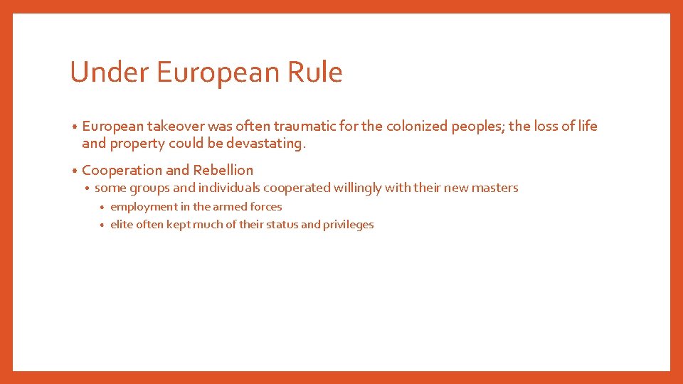 Under European Rule • European takeover was often traumatic for the colonized peoples; the