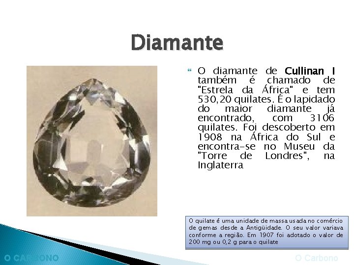 Diamante O diamante de Cullinan I também é chamado de "Estrela da África" e