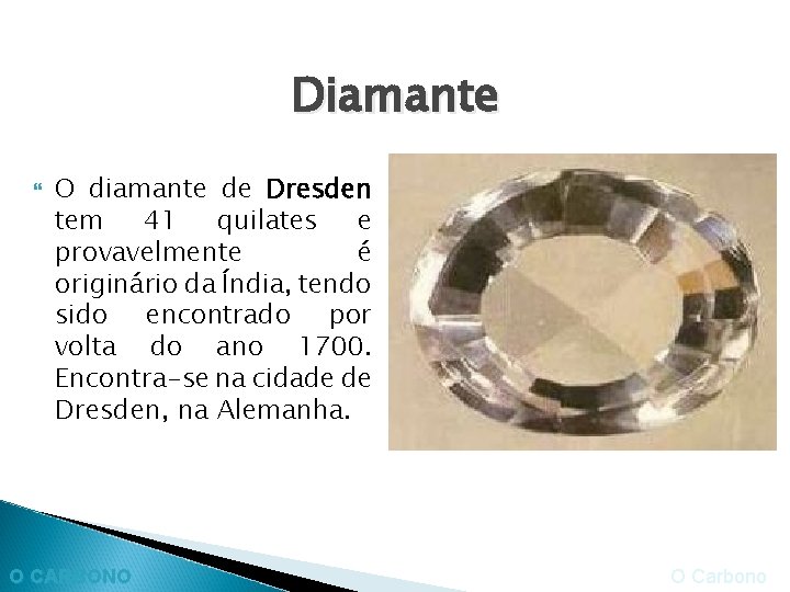 Diamante O diamante de Dresden tem 41 quilates e provavelmente é originário da Índia,