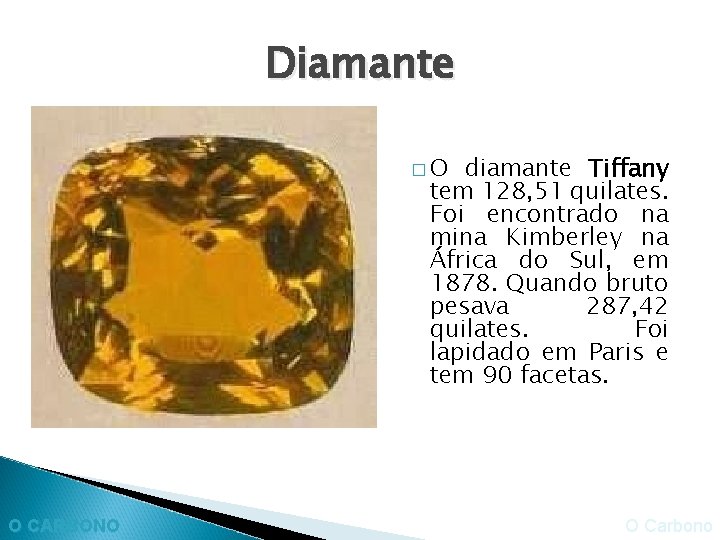 Diamante �O diamante Tiffany tem 128, 51 quilates. Foi encontrado na mina Kimberley na