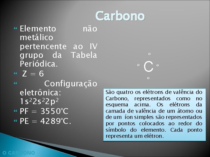 Carbono Elemento não metálico pertencente ao IV grupo da Tabela Periódica. Z=6 Configuração eletrônica: