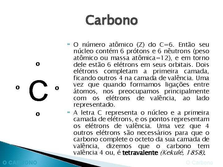 Carbono O CARBONO O número atômico (Z) do C=6. Então seu núcleo contém 6
