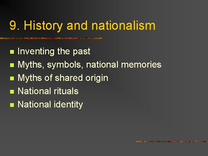 9. History and nationalism n n n Inventing the past Myths, symbols, national memories