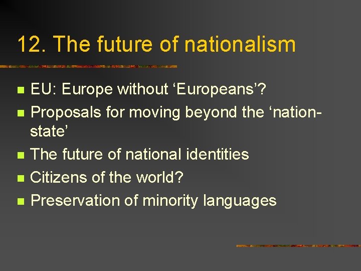 12. The future of nationalism n n n EU: Europe without ‘Europeans’? Proposals for