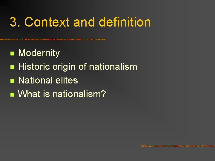 3. Context and definition n n Modernity Historic origin of nationalism National elites What