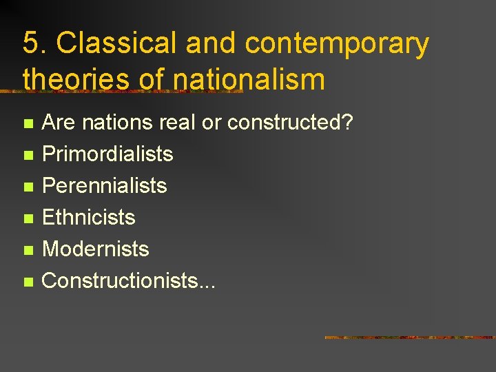 5. Classical and contemporary theories of nationalism n n n Are nations real or