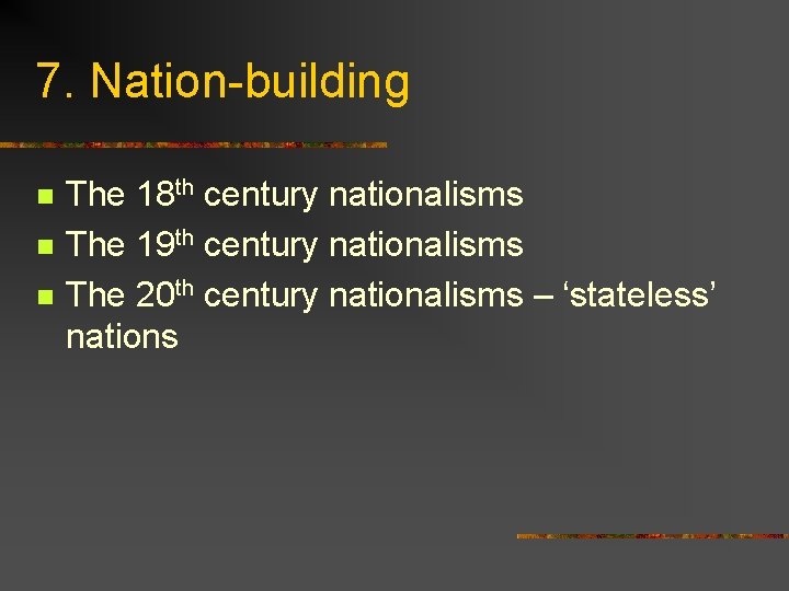 7. Nation-building n n n The 18 th century nationalisms The 19 th century